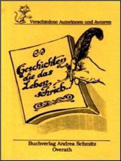 Geschichten, die das Leben schrieb… von Hust,  Hannelore, Kraus-Kolter,  Cecilia, Lorz,  Josef, Nied,  Peter, Richter,  Walter, Styrsky,  Claudia