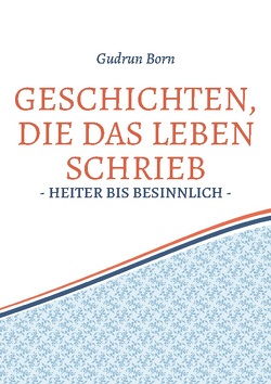 Geschichten, die das leben schrieb von Born,  Gudrun