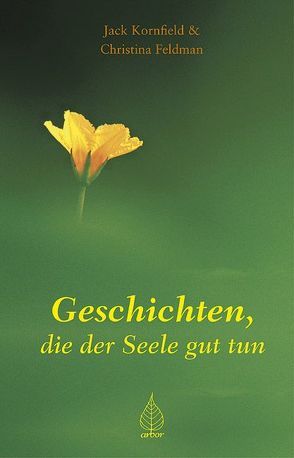 Geschichten, die der Seele gut tun von Feldman,  Christina, Kornfield,  Jack