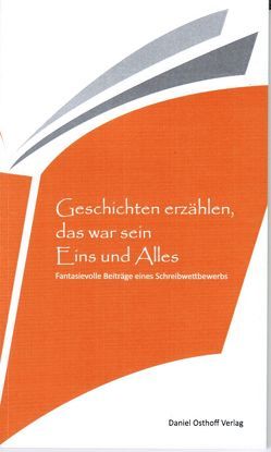 Geschichten erzählen, das war sein Eins und Allles von Etzkorn,  Oliver, Fildhaut,  Joachim, Hauck,  Clemens, Hidringer,  Christine, Jung,  Johannes, Menner,  Martin, Pfitzner,  Aniela, Selbach,  Niklas, Ziegler,  Josef