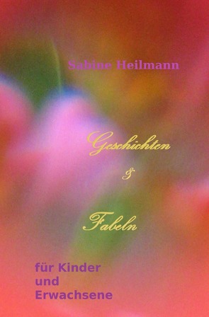 Geschichten & Fabeln für Kinder und Erwachsene von Heilmann,  Sabine