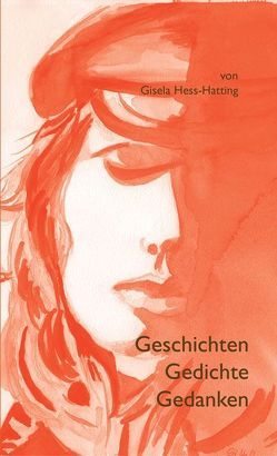 Geschichten – Gedichte – Gedanken von Hess-Hatting,  Gisela