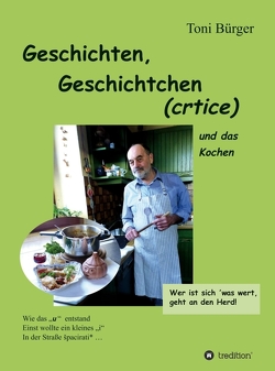 Geschichten, Geschichtchen (crtice) …. und das Kochen von Bürger,  Toni