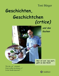 Geschichten, Geschichtchen (crtice) …. und das Kochen von Bürger,  Toni