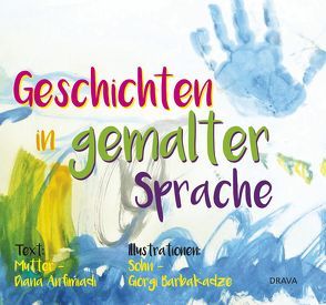 Geschichten in gemalter Sprache von Anfimiadi,  Diana, Barbakadze,  Giorgi