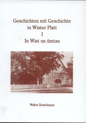 Geschichten mit Geschichte in Wister Platt von Bostelmann,  Walter