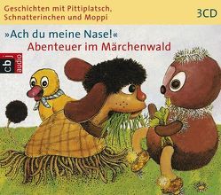 Geschichten mit Pittiplatsch, Schnatterinchen und Moppi „Ach du meine Nase!“ Abenteuer im Märchenwald von Feustel,  Ingeborg, Kurze,  Friedgard, Puppe,  Günter, Schiffel,  Günther, Schröder,  Heinz