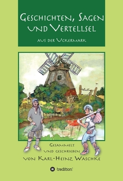 Geschichten, Sagen und Vertellsel aus der Uckermark von Waschke,  Karl-Heinz