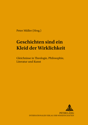 Geschichten sind ein Kleid der Wirklichkeit von Müller,  Peter