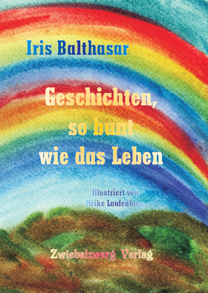 Geschichten, so bunt wie das Leben von Balthasar,  Iris, Laufenburg,  Heike