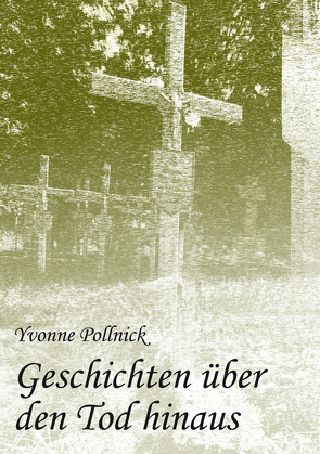 Geschichten über den Tod hinaus von Pollnick,  Yvonne