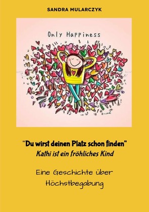 Geschichten über hochsensible, hochbegabte und/oder autistische Kinder / Du wirst deinen Weg schon finden- Kathi ist ein fröhliches Kind von Mularczyk,  Sandra