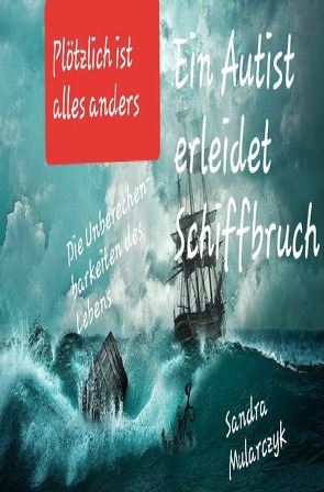 Geschichten über hochsensible, hochbegabte und/oder autistische Kinder / Ein Autist erleidet Schiffbruch von Mularczyk,  Sandra