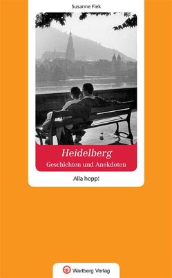 Geschichten und Anekdoten aus Heidelberg. Alla hopp! von Fiek,  Susanne