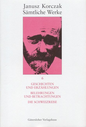 Geschichten und Erzählungen. Belehrungen und Betrachtungen. Die Schweizreise. von Dauzenroth,  Erich, Kinsky,  Esther, Korczak,  Janusz