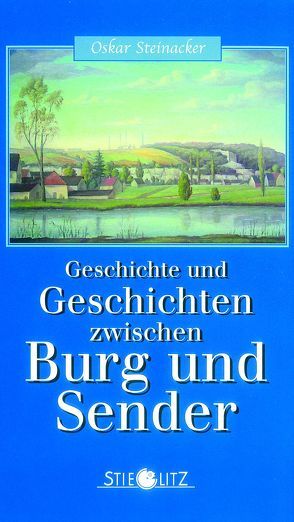 Geschichten und Geschichte zwischen Burg und Sender von Steinacker,  Oskar