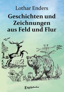 Geschichten und Zeichnungen aus Feld und Flur von Enders,  Lothar