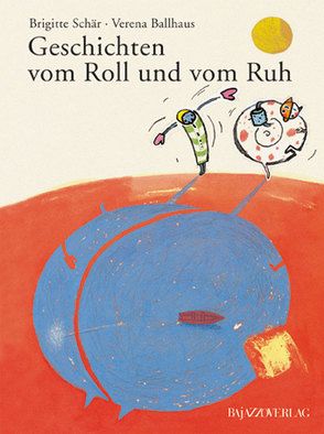 Geschichten vom Roll und vom Ruh von Ballhaus,  Verena, Schär,  Brigitte