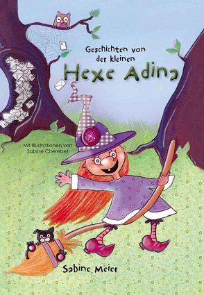 Geschichten von der kleinen Hexe Adina von Cherebet,  Sabine, Meier,  Sabine