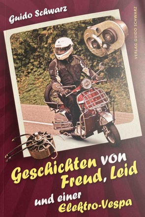 Geschichten von Freud, Leid und einer Elektro-Vespa von Schwarz,  Guido