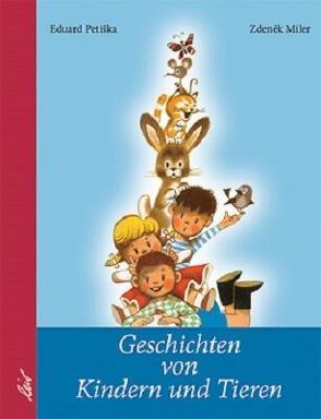 Geschichten von Kindern und Tieren von Miler,  Zdeněk, Petiska,  Eduard