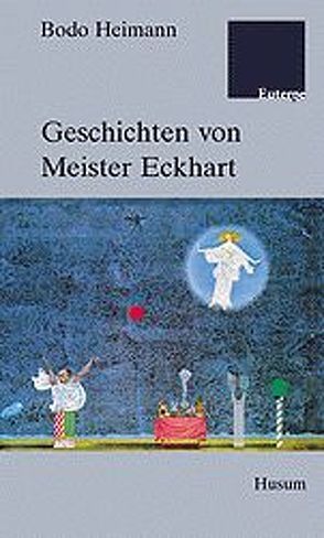 Geschichten von Meister Eckhart von Heimann,  Bodo