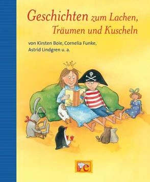 Geschichten zum Lachen, Träumen und Kuscheln von Abedi,  Isabel, Boehme,  Julia, Boie,  Kirsten, Dietl,  Erhard, Funke,  Cornelia, Geisler,  Dagmar, Gieseler,  Corinna, Haentjes,  Dorothee, Kellner,  Ingrid, Kolloch,  Brigitte, Küpper,  Corinna, Lindgren,  Astrid, Maar,  Paul, Nahrgang,  Frauke, Nielsen,  Maja, Ondracek,  Claudia, Reider,  Katja, Ruck-Pauquèt,  Gina, Scharnberg,  Stefanie, Vogel,  Maja von, Wich,  Henriette, Wiese,  Petra