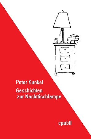 Geschichten zur Nachttischlampe von Kunkel,  Peter