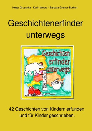 Geschichtenerfinder unterwegs von Greiner-Burkert,  Barbara, Gruschka,  Helga, Wedra,  Karin