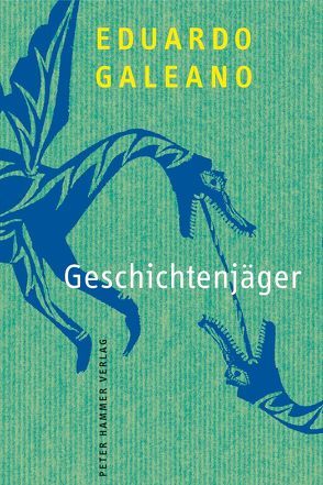 Geschichtenjäger von Galeano,  Eduardo, Kliche,  Lutz