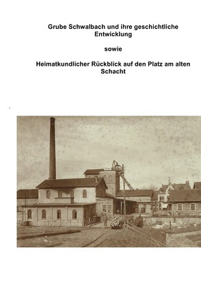 Geschichtliche Entwicklung Grube Schwalbach von André,  Hermann