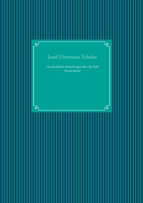 Geschichtliche Mitteilungen über das Stift Freckenhorst von Schulte,  Josef Hermann, UG,  Nachdruck