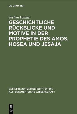 Geschichtliche Rückblicke und Motive in der Prophetie des Amos, Hosea und Jesaja von Vollmer,  Jochen