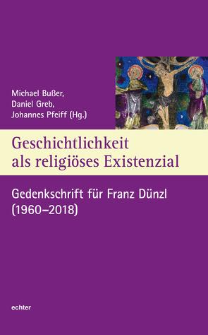 Geschichtlichkeit als religiöses Existenzial von Bußer,  Michael, Greb,  Daniel, Pfeiff,  Johannes