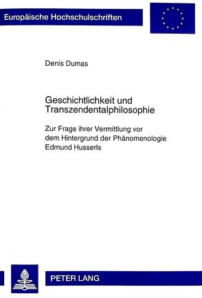 Geschichtlichkeit und Transzendentalphilosophie von Dumas,  Denis