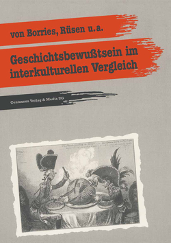 Geschichtsbewusstsein im interkulturellen Vergleich von Borries,  Bodo von, Rüsen,  Jörn