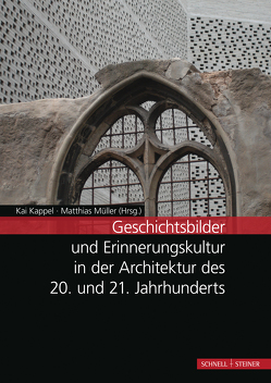 Geschichtsbilder und Erinnerungskultur in der Architektur des 20. und 21. Jahrhunderts von Kappel,  Kai, Müller,  Matthias