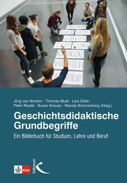 Geschichtsdidaktische Grundbegriffe von Deile,  Lars, Krause,  Susan, Must,  Thomas, Riedel,  Peter, Schürenberg,  Wanda, van Norden,  Jörg