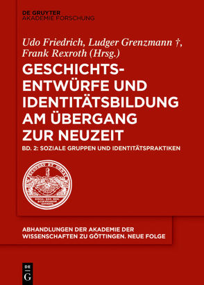 Geschichtsentwürfe und Identitätsbildung am Übergang zur Neuzeit / Soziale Gruppen und Identitätspraktiken von Friedrich,  Udo, Grenzmann,  Ludger, Rexroth,  Frank