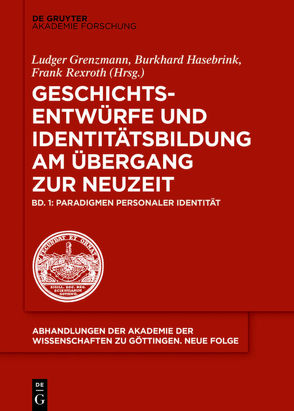 Geschichtsentwürfe und Identitätsbildung am Übergang zur Neuzeit / Paradigmen personaler Identität von Grenzmann,  Ludger, Hasebrink,  Burkhard, Rexroth,  Frank