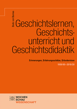 Geschichtslernen, Geschichtsunterricht und Geschichtsdidaktik von von Borries,  Bodo