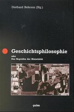 Geschichtsphilosophie oder das Begreifen der Historizität von Behre,  Jürgen, Behrens,  Diethard, Blumentritt,  Martin, Hafner,  Kornelia, Heinrich,  Michael, Kerber,  Harald, Reichelt,  Helmut, Rolshausen,  Claus, Schmieder,  Arnold