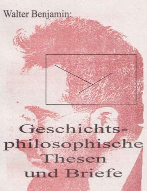 Geschichtsphilosophische Thesen und Briefe von Benjamin,  Walter, von Olenhusen,  Albrecht Götz