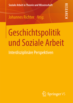 Geschichtspolitik und Soziale Arbeit von Richter,  Johannes