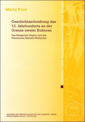 Geschichtsschreibung des 13. Jahrhunderts an der Grenze zweier Kulturen von Font,  Márta