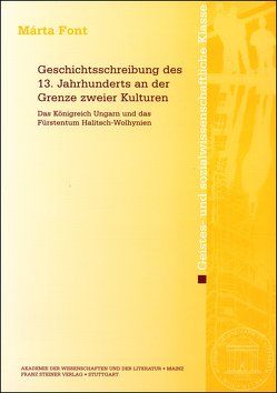 Geschichtsschreibung des 13. Jahrhunderts an der Grenze zweier Kulturen von Font,  Márta