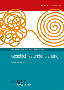 Geschichtsstundenplanung von Buchsteiner,  Martin, Nitsche,  Martin, Scheller,  Jan