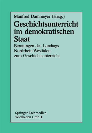 Geschichtsunterricht im demokratischen Staat von Dammeyer,  Manfred