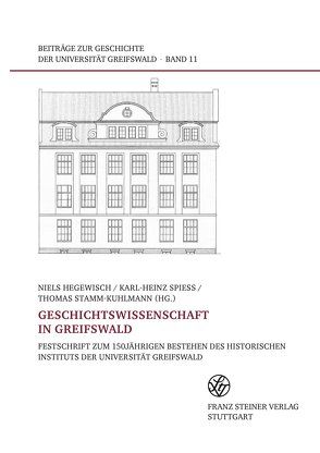 Geschichtswissenschaft in Greifswald von Hegewisch,  Niels, Spieß,  Karl-Heinz, Stamm-Kuhlmann,  Thomas