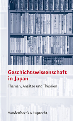 Geschichtswissenschaft in Japan von Anderson Gayle,  Curtis, Conrad,  Sebastian, Germer,  Andrea, Krämer,  Hans Martin, Mathias,  Regine, Schaefer,  Fabian, Schölz,  Tino, Taranczewski,  Detlev, Wallentowitz,  Anneli